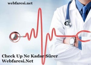 check up ne kadar sürer